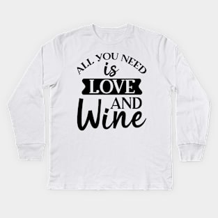 All You Need Is Love And Wine. Funny Wine Lover. Kids Long Sleeve T-Shirt